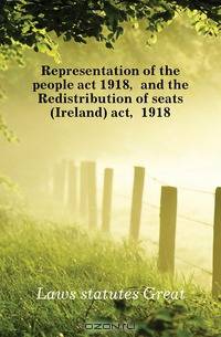 Representation of the people act 1918, and the Redistribution of seats (Ireland) act, 1918