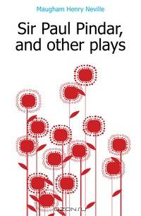 Sir Paul Pindar, and other plays
