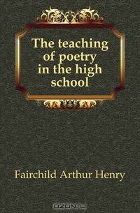 The teaching of poetry in the high school