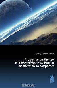 A treatise on the law of partnership, including its application to companies