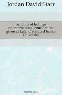 Syllabus of lectures on international conciliation, given at Leland Stanford Junior University
