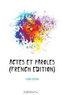 Actes et paroles (French Edition)