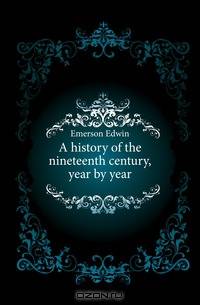 A history of the nineteenth century, year by year