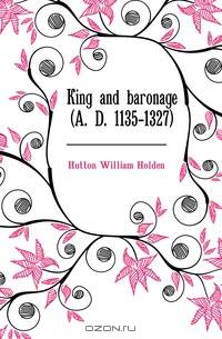 King and baronage (A. D. 1135-1327)