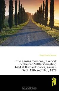 The Kansas memorial, a report of the Old Settlers