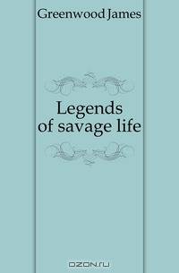 Legends of savage life