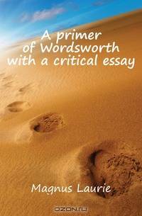 A primer of Wordsworth with a critical essay