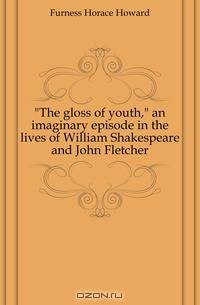 "The gloss of youth," an imaginary episode in the lives of William Shakespeare and John Fletcher