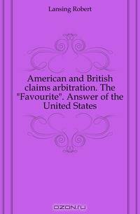 American and British claims arbitration. The Favourite. Answer of the United States
