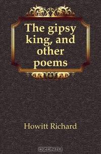 The gipsy king, and other poems