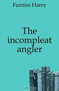 The incompleat angler