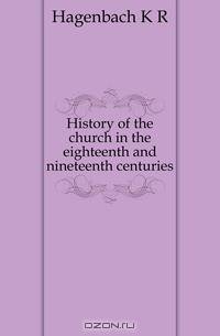 History of the church in the eighteenth and nineteenth centuries