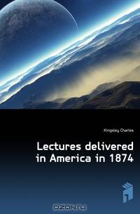 Lectures delivered in America in 1874