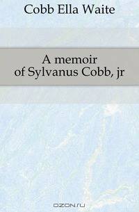 A memoir of Sylvanus Cobb, jr