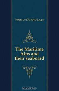 The Maritime Alps and their seaboard