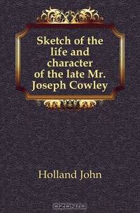 Sketch of the life and character of the late Mr. Joseph Cowley