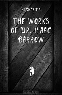 The works of Dr. Isaac Barrow