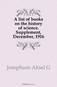 A list of books on the history of science. Supplement, December, 1916