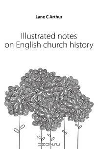 Illustrated notes on English church history