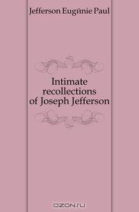 Intimate recollections of Joseph Jefferson