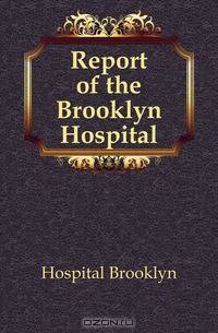 Report of the Brooklyn Hospital