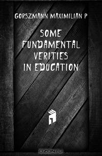 Some fundamental verities in education