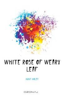 White rose of weary leaf