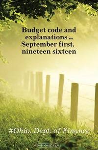 Budget code and explanations September first, nineteen sixteen