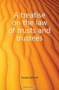 A treatise on the law of trusts and trustees