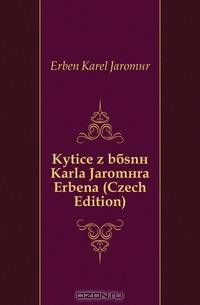 Kytice z basni Karla Jaromira Erbena (Czech Edition)