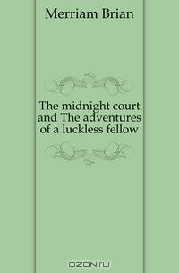 The midnight court and The adventures of a luckless fellow