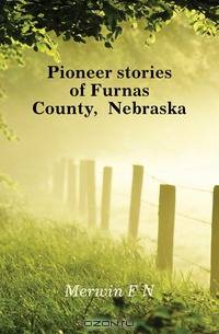 Pioneer stories of Furnas County, Nebraska