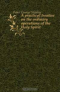 A practical treatise on the ordinary operations of the Holy Spirit