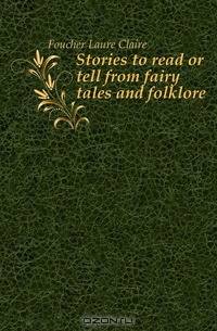 Stories to read or tell from fairy tales and folklore