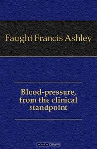 Blood-pressure, from the clinical standpoint