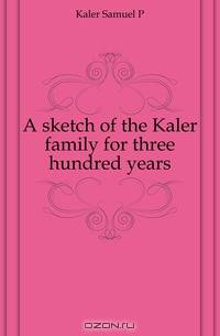 A sketch of the Kaler family for three hundred years