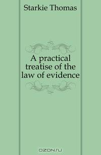 A practical treatise of the law of evidence