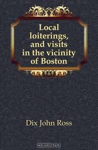 Local loiterings, and visits in the vicinity of Boston