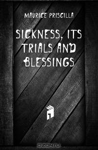 Sickness, its trials and blessings