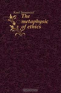 The metaphysic of ethics