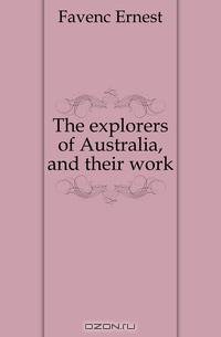 The explorers of Australia, and their work
