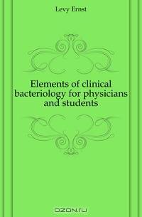 Elements of clinical bacteriology for physicians and students