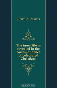 The inner life as revealed in the correspondence of celebrated Christians