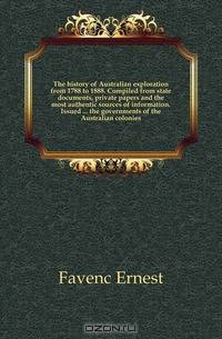 The history of Australian exploration from 1788 to 1888. Compiled from state documents, private papers and the most authentic sources of information. Issued the governments of the Australian colonies