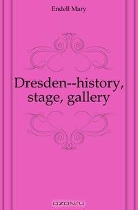 Dresden--history, stage, gallery