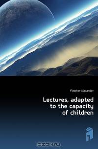 Lectures, adapted to the capacity of children