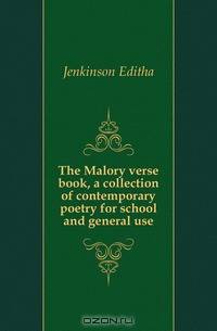 The Malory verse book, a collection of contemporary poetry for school and general use