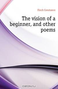 The vision of a beginner, and other poems