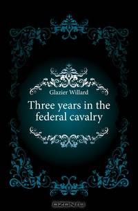 Three years in the federal cavalry