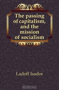 The passing of capitalism, and the mission of socialism
